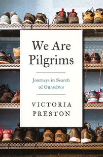 We Are Pilgrims: Journeys in Search of Ourselves