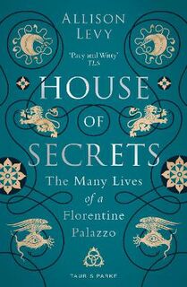 House of Secrets: The Many Lives of a Florentine Palazzo