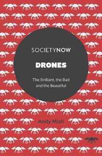SocietyNow: Drones: The Brilliant, the Bad and the Beautiful