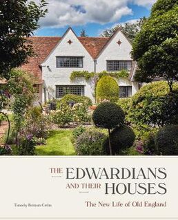 Edwardians and their Houses, The: The New Life of Old England
