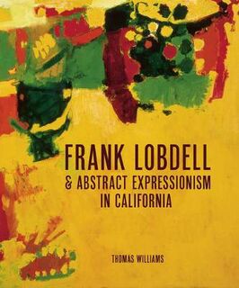 Frank Lobdell: Abstract Expressionism in California, 1945-1967