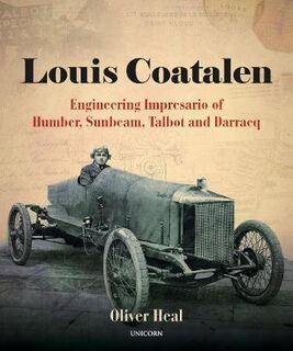 Louis Coatalen: Engineering Impresario of Humber, Sunbeam, Talbot, Darracq