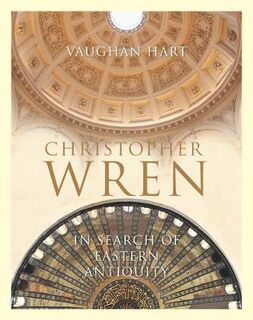 Christopher Wren: In Search of Eastern Antiquity