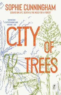 City of Trees: Essays on Life, Death and the Need for a Forest