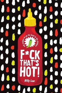 F*ck That's Hot!: 60 Recipes to up the Heat in the Kitchen