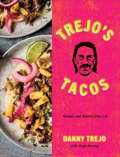 Trejo's Tacos: Recipes and Stories from LA