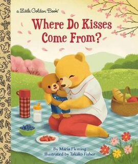 Little Golden Book: Where Do Kisses Come From?