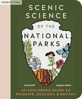 Scenic Science of the National Parks: An Explorer's Guide to Wildlife, Geology, and Botany