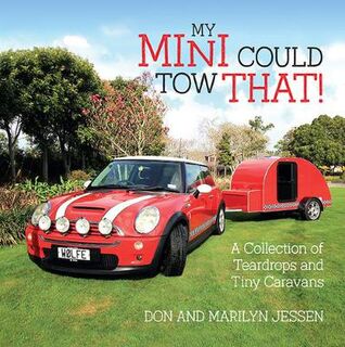 My Mini Could Tow That!: A Collection of Teardrops and Tiny Caravans