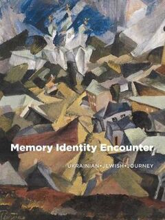Memory, Identity, Encounter: Ukrainian Jewish Journey