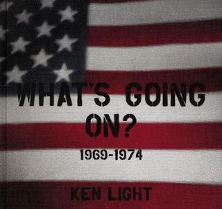 Ken Light: Whats Going On? 1969-1974