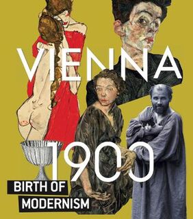 Vienna 1900 Birth of Modernism: The Leopold Museum's Collection