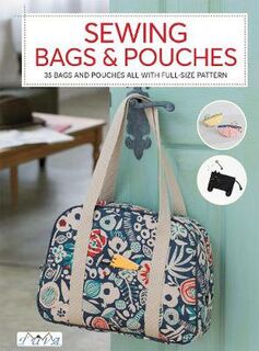 Sewing Bags and Pouches: 35 Bags and Pouches all with Full-Size Patterns
