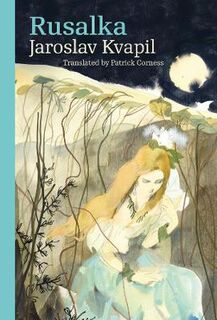 Modern Czech Classics: Rusalka: A Lyrical Fairy-Tale in Three Acts