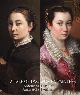 A Tale of Two Women Painters: Sofonisba Anguissola and Lavinia Fontana