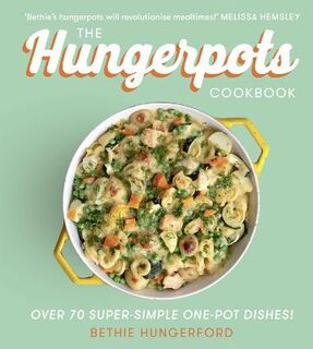 Hungerpots Cookbook, The: 70 Super-Simple 20 Minute One Pot Dishes