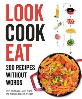 Look Cook Eat: 200 Recipes Without Words