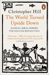 World Turned Upside Down, The: Radical Ideas During the English Revolution