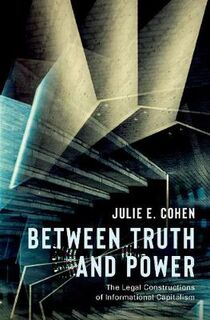 Between Truth and Power: Legal Constructions of Informational Capitalism