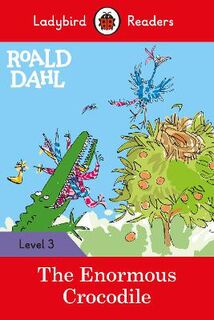 Ladybird Readers Level 3: Roald Dahl: The Enormous Crocodile