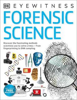 DK Eyewitness: Forensic Science: Discover the Ground Breaking Methods Scientists Use to Solve Crimes