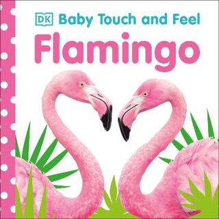 Baby Touch and Feel: Flamingo (Board Book)