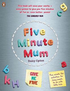 Five Minute Mum #: Five Minute Mum: Give Me Five: Five minute, easy, fun games for busy people to do with little kids