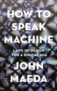How to Speak Machine: Laws of Design for a Digital Age