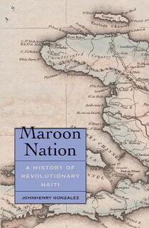 Maroon Nation: A History of Revolutionary Haiti