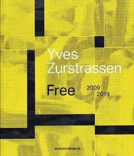 Yves Zurstrassen: Free: 2009-2019