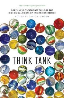 Think Tank: Forty Neuroscientists Explore the Biological Roots of Human Experience