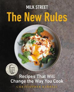 Milk Street: The New Rules: Smart, Simple Recipes That Will Change the Way You Cook