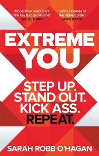 Extreme You: Step Up. Stand Out. Kick Ass. Repeat.