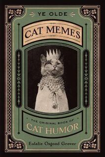 Ye Olde Cat Memes: Original Book of Cat Humor