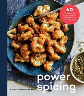 Power Spicing: 60 Simple Recipes for Well-Seasoned Meals and a Healthy Body