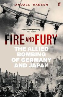 Fire and Fury: The Allied Bombing of Germany and Japan