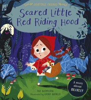 Fairytale Friends: Scared Little Red Riding Hood: A Story About Bravery