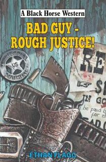 A Black Horse Western: BAD Guy - Rough Justice!