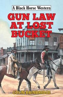 A Black Horse Western: Gun Law at Lost Bucket