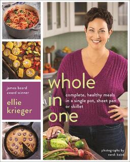 Whole in One: Complete, Healthy Meals in a Single Pot, Sheet, Pan, or Skillet
