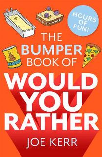 Bumper Book of Would You Rather?, The: Over 350 hilarious Hypothetical Questions for Anyone Aged 6 to 106