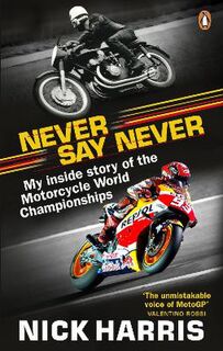 Never Say Never: The Inside Story of the Motorcycle World Championships