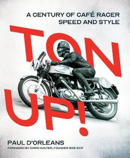 Ton Up!: A Century of Cafe Racer Speed and Style