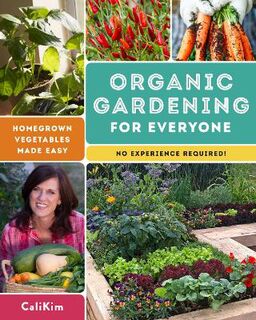 Organic Gardening for Everyone: Homegrown Vegetables Made Easy