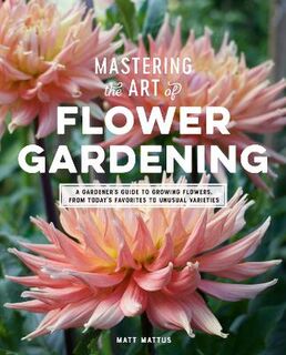 Mastering the Art of Flower Gardening: A Gardener's Guide to Growing Flowers