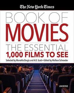 New York Times Book of Movies, The: The Essential 1,000 Films To See