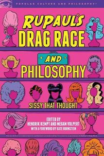 Popular Culture and Philosophy: RuPaul's Drag Race and Philosophy: Sissy That Thought