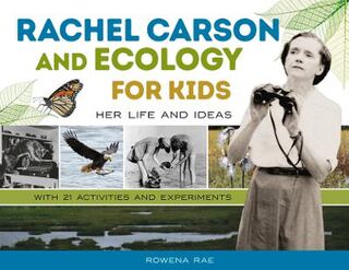Rachel Carson and Ecology for Kids: Her Life and Ideas, with 21 Activities and Experiments