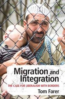 Migration and Integration: The Case for Liberalism with Borders