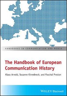 Handbooks in Communication and Media: Handbook of European Communication History, The